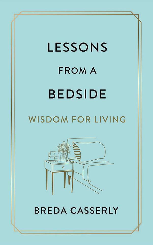 Lessons From A Bedside: Wisdom For Living [Hardback-2021]Breda Casserly