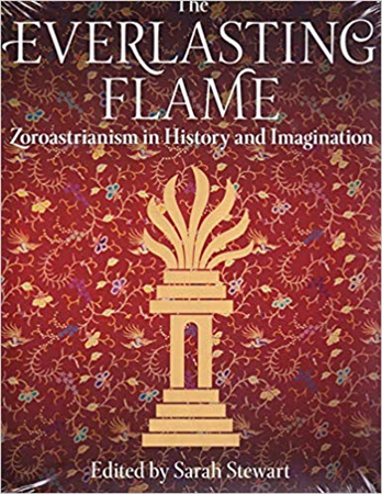 The Everlasting Flame: Zoroastrianism In History And Imagination [Hardback-2013]Sarah Stewart